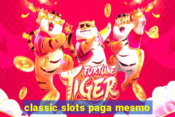 classic slots paga mesmo